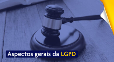 ASPECTOS GERAIS DA LGPD